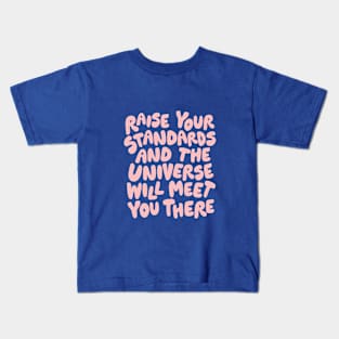 Raise Your Standards and the Universe Will Meet You There Kids T-Shirt